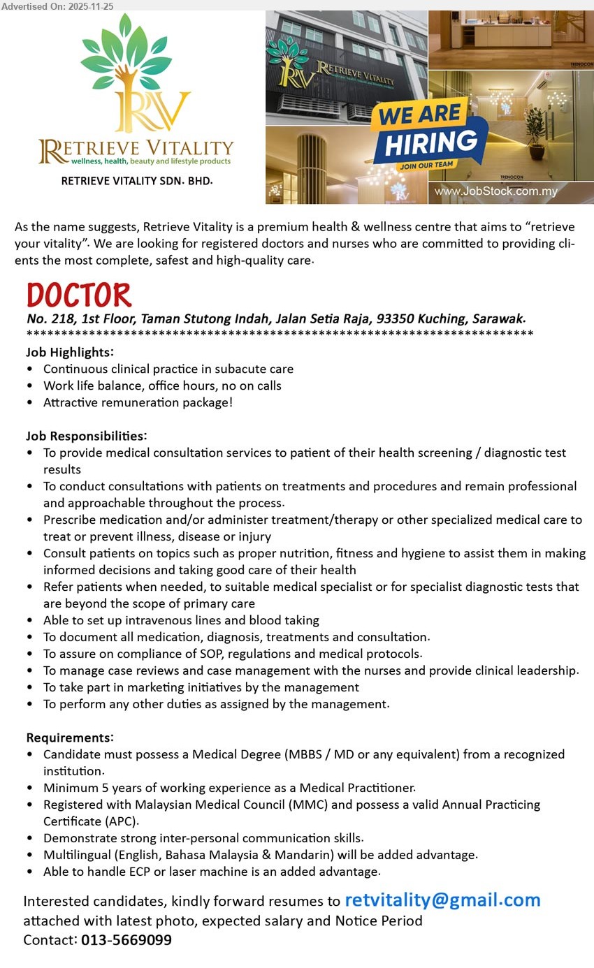 RETRIEVE VITALITY SDN BHD - DOCTOR (Kuching, Sarawak), Med Degree (MBBS/MD), 5 yrs GP exp, consult & treat patients, manage subacute care, SOP compliance, multilingual, MMC & APC reg
Contact: 013-5669099 or Email Resume