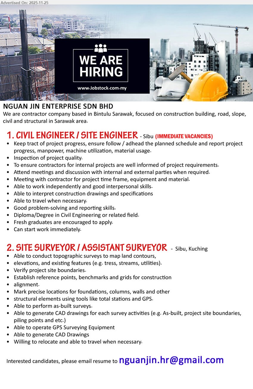 NGUAN JIN ENTERPRISE SDN BHD - 1. CIVIL ENGINEER / SITE ENGINEER (Sibu), Edu Diploma/Degree Civil Eng; exp fresh grad/above; monitor progress & quality, coord contractors/meetings, interpret drawings, travel, start immediately, immediate vacancies
2. SITE SURVEYOR / ASSISTANT SURVEYOR (Sibu, Kuching), Topographic & as-built surveys, verify site boundaries, set reference points, operate GPS & CAD, willing relocate & travel
Email Resume