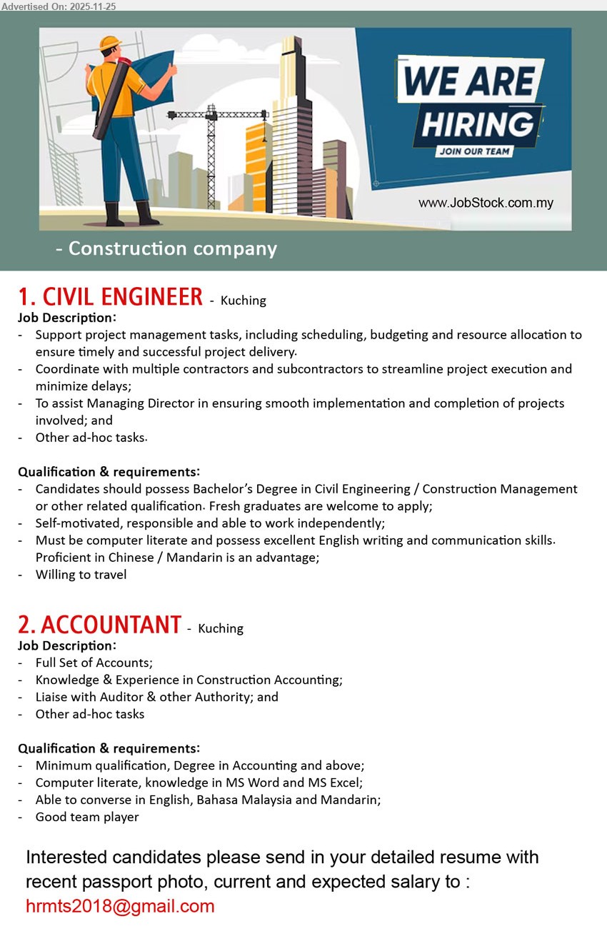 ADVERTISER (Construction Company) - 1. CIVIL ENGINEER (Kuching), Deg Civil Eng/Construction Mgt, fresh grad welcome, support project mgmt, coord contractors, computer literate, strong English, Mandarin advantage, willing travel
2. ACCOUNTANT (Kuching), Deg Accounting+, full set accounts, construction accounting exp, liaise auditor/authorities, MS Word/Excel, English/BM/Mandarin, good team player
Email Resume