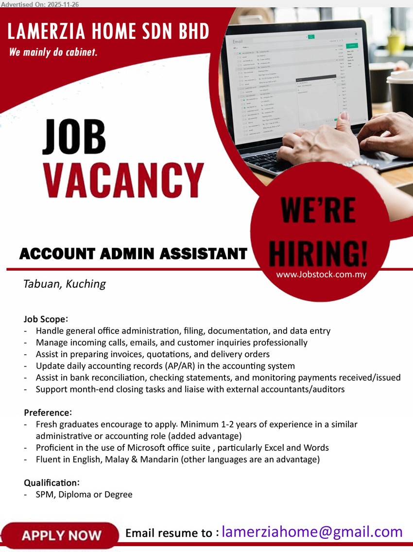 LAMERZIA HOME SDN BHD - ACCOUNT ADMIN ASSISTANT (Kuching), SPM/Diploma/Degree, 1–2 yrs admin/accounting exp (fresh grads encouraged), handle office/admin & AP/AR, bank recon, invoices, MS Office, trilingual.
Email Resume