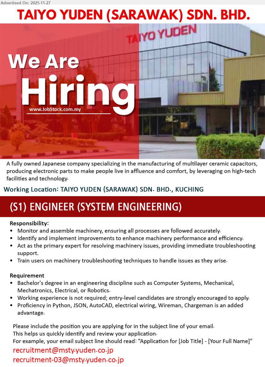 TAIYO YUDEN (SARAWAK) SDN BHD - (S1) ENGINEER (SYSTEM ENGINEERING) (Kuching), Bachelor’s in engineering, fresh grads welcome, monitor & assemble machinery, improve performance, troubleshoot issues, train users, Python/AutoCAD/electrical skills a plus.
Email Resume.