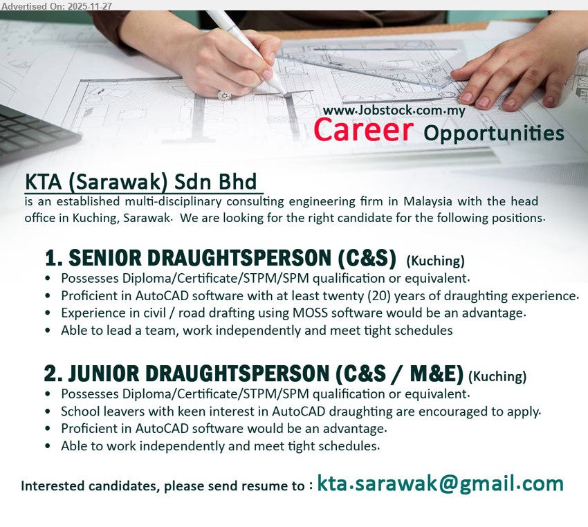 KTA (SARAWAK) SDN BHD - 1. SENIOR DRAUGHTSPERSON (C&S) (Kuching), Dip/Cert/STPM/SPM, 20 yrs draughting exp, strong AutoCAD, civil/road MOSS an advantage, lead team, work independently, meet tight deadlines.
2. JUNIOR DRAUGHTSPERSON (C&S / M&E) (Kuching), Dip/Cert/STPM/SPM, school leavers welcome, AutoCAD skill advantage, assist drafting, work independently, able to meet tight schedules.
Email Resume.