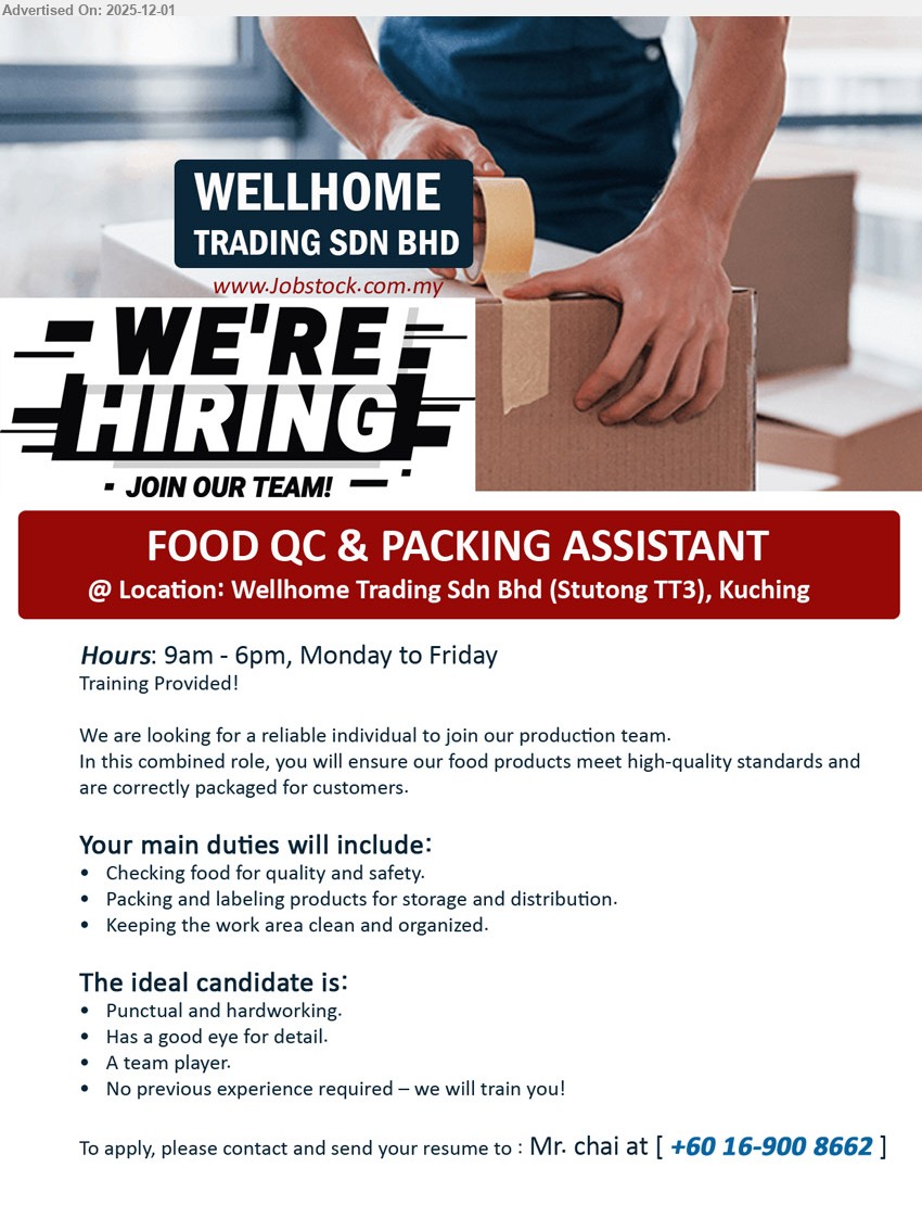 WELLHOME TRADING SDN BHD - FOOD QC & PACKING ASSISTANT (Stutong TT3, Kuching), training provided, no exp/edu req; check food quality & safety, pack & label goods, keep area clean, punctual, hardworking team player.
Call / WhatsApp +60 16-900 8662.