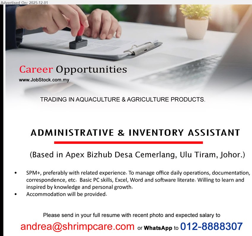ADVERTISER (TRADING IN AQUACULTURE & AGRICULTURE PRODUCTS) - ADMINISTRATIVE & INVENTORY ASSISTANT (Apex Bizhub Desa Cemerlang, Ulu Tiram, Johor), SPM+ with related exp; handle office ops, documentation & correspondence, basic PC/Excel/Word; accommodation provided.
Email Resume or WhatsApp 012-8888307.