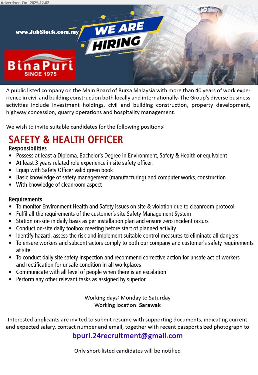 BINA PURI - SAFETY & HEALTH OFFICER (Sarawak), Diploma/Bachelor in Environment/Safety & Health, 3 yrs exp; monitor site EHS, conduct inspections/toolbox meetings, assess risks, ensure safety compliance, Mon–Sat work.
Email Resume.