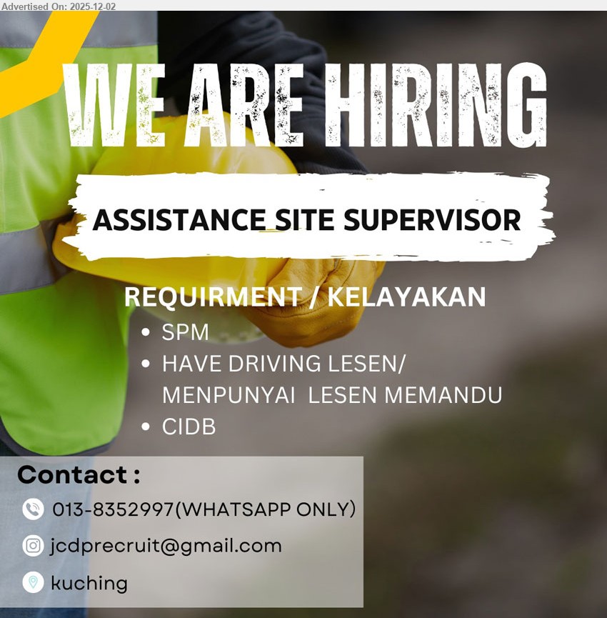 ADVERTISER - ASSISTANCE SITE SUPERVISOR (Kuching), SPM; bantu kerja penyeliaan tapak; perlu lesen memandu & CIDB, rajin dan boleh kerja luar.
WhatsApp Only 013-8352997 or Email Resume.