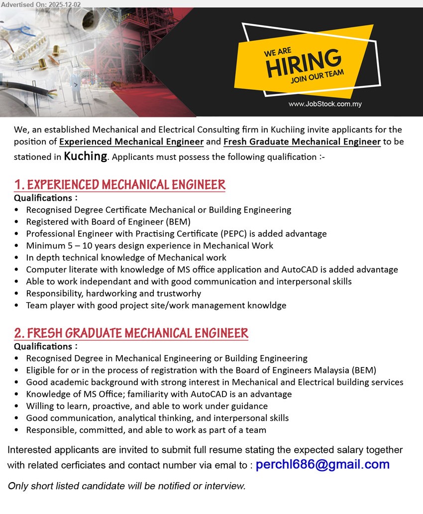 ADVERTISER (Mechanical and Electrical Consulting Firm) - 1. EXPERIENCED MECHANICAL ENGINEER (Kuching), Degree in Mechanical/Building Eng, BEM registered, 5–10 yrs design; strong mechanical design skills, MS Office/AutoCAD, independent, good communication, team player.
2. FRESH GRADUATE MECHANICAL ENGINEER (Kuching), Degree in Mechanical/Building Eng, good results; keen on M&E building services, MS Office, AutoCAD advantage, willing to learn, proactive, responsible team player.
Email Resume.