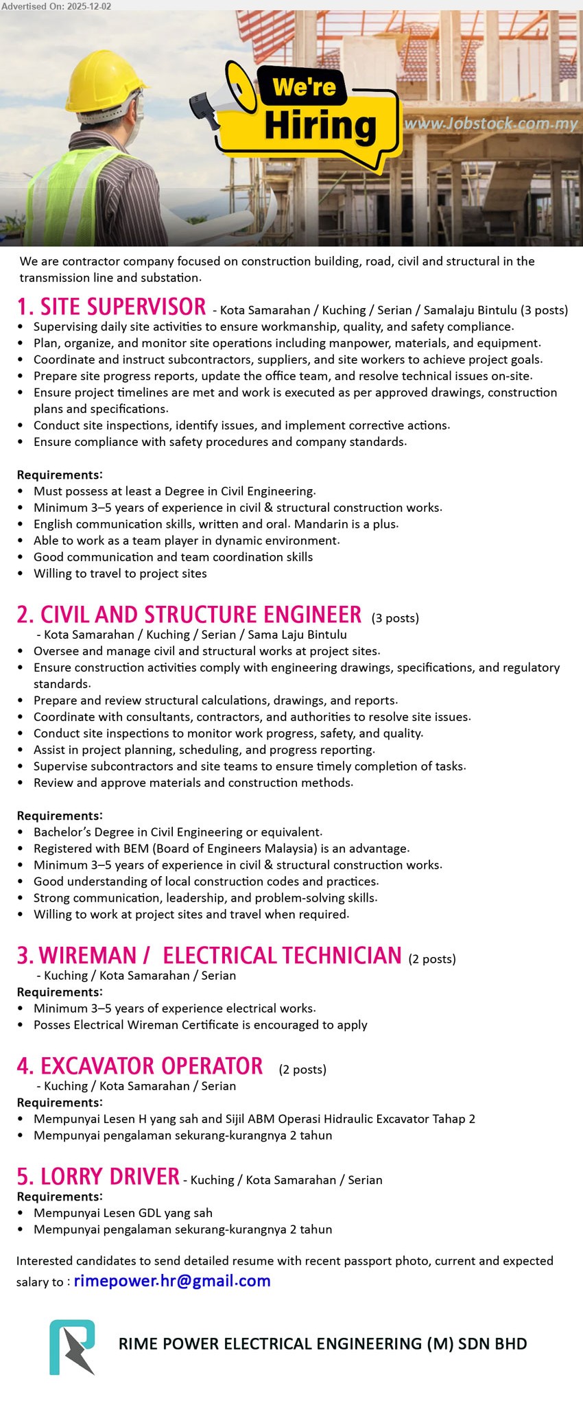 RIME POWER ELECTRICAL ENGINEERING (M) SDN BHD - 1. SITE SUPERVISOR (Kota Samarahan / Kuching / Serian / Bintulu), 3 posts; Degree Civil Eng, 3–5 yrs exp; supervise site ops, coordinate subcontractors, monitor progress/quality/safety, prepare reports, travel to projects.
2. CIVIL AND STRUCTURE ENGINEER (Kota Samarahan / Kuching / Serian / Bintulu), 3 posts; Degree Civil Eng, 3–5 yrs exp; manage civil/structural works, review designs/calculations, inspect sites, supervise team, ensure standards compliance.
3. WIREMAN / ELECTRICAL TECHNICIAN (Kuching / Kota Samarahan / Serian), 2 posts; SPM, 3–5 yrs electrical works; install, repair & maintain wiring/equipment, support site projects; Electrical Wireman Certificate encouraged.
4. EXCAVATOR OPERATOR (Kuching / Kota Samarahan / Serian), 2 posts; Lesen H sah & Sijil ABM Operasi Excavator Tahap 2, ≥2 yrs exp; operate excavator safely, kerja tapak bina ikut arahan penyelia.
5. LORRY DRIVER (Kuching / Kota Samarahan / Serian), 1 post; Lesen GDL sah, ≥2 yrs pengalaman; pandu lori projek, hantar bahan binaan, jaga kenderaan, sanggup kerja luar kawasan.
Email Resume.