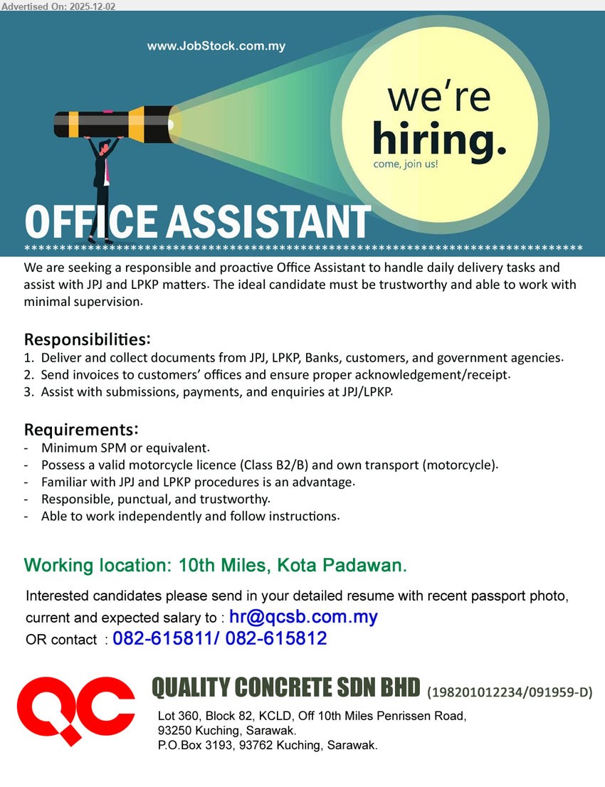 QUALITY CONCRETE SDN BHD - OFFICE ASSISTANT (10th Miles, Kuching), SPM; B2/B motor licence & own bike; deliver/collect docs, handle invoices, assist JPJ/LPKP matters; responsible & independent.
Call 082-615811 / 082-615812 or Email Resume.