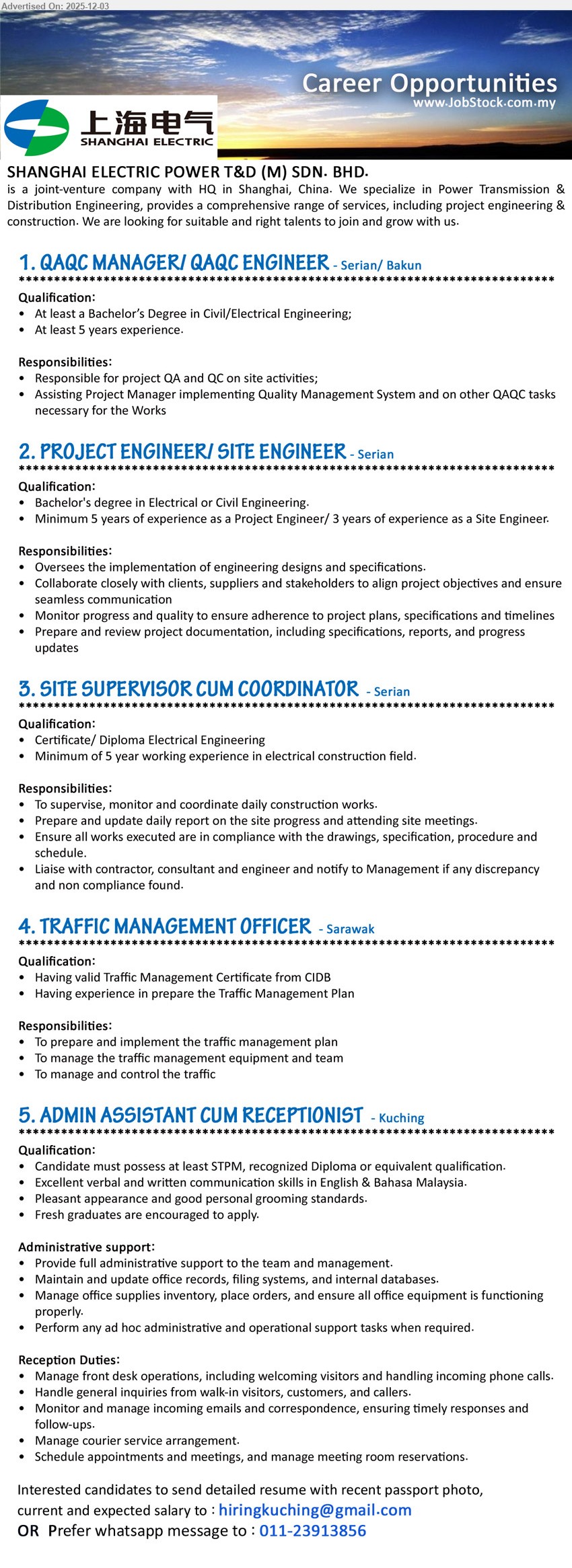SHANGHAI ELECTRIC POWER T&D (M) SDN BHD - 1. QAQC MANAGER / QAQC ENGINEER (Serian / Bakun), Bachelor Civil/Electrical Eng, ≥5 yrs exp, handle site QA/QC, support Project Manager on QMS, ensure works compliance
2. PROJECT ENGINEER / SITE ENGINEER (Serian), Bachelor Electrical/Civil Eng, ≥5 yrs Project Eng or 3 yrs Site Eng, implement designs, liaise with clients/suppliers, monitor progress, prepare reports
3. SITE SUPERVISOR CUM COORDINATOR (Serian), Cert/Diploma Electrical Eng, ≥5 yrs electrical construction, supervise & coordinate site works, prepare daily reports, ensure compliance, liaise with contractors/consultants
4. TRAFFIC MANAGEMENT OFFICER (Sarawak), CIDB Traffic Management Cert, exp preparing traffic plans, implement traffic schemes, manage equipment & team, monitor and control traffic flow
5. ADMIN ASSISTANT CUM RECEPTIONIST (Kuching), STPM/Diploma, good English & BM, fresh grads welcome, handle admin support, records & inventory, front desk, calls, emails, visitors, meetings
Email Resume or WhatsApp 011-23913856