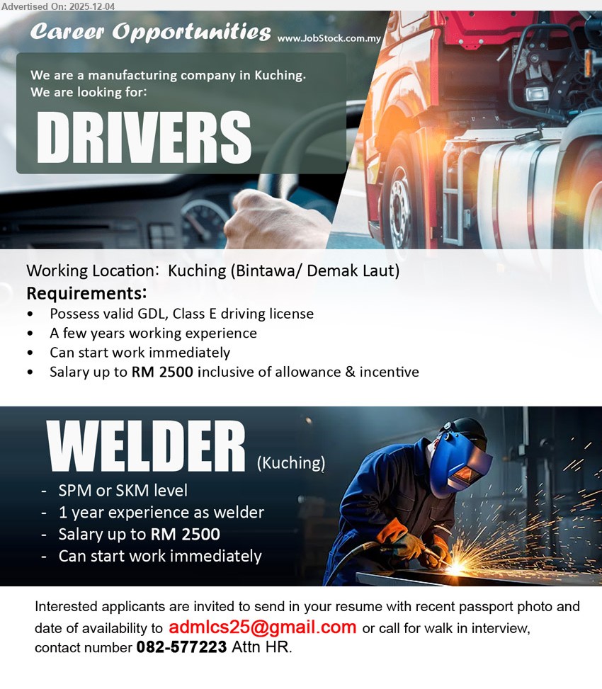 ADVERTISER (Manufacturing Company) - 1. DRIVERS (Kuching – Bintawa/Demak Laut), salary up to RM2500 incl allowance & incentive, few yrs driving exp with valid GDL Class E, immediate start
2. WELDER (Kuching), salary up to RM2500, SPM/SKM level, 1 yr welding exp, perform welding work in factory, immediate start, stable company
Email Resume or call 082-577223 (walk-in interview, Attn HR)
