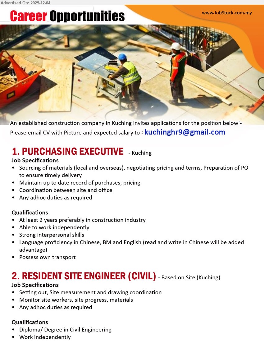 ADVERTISER (Construction Company) - 1. PURCHASING EXECUTIVE (Kuching), Exp: ≥2 yrs (construction pref); source local/overseas materials, negotiate price/terms, prepare PO, coord site & office, trilingual, own transport, ad-hoc duties.
2. RESIDENT SITE ENGINEER (CIVIL) (Site-based, Kuching), Edu: Diploma/Degree in Civil Eng; work independently; setting out, measurement & drawing coord; monitor workers, progress, materials, handle ad-hoc duties.
Email Resume