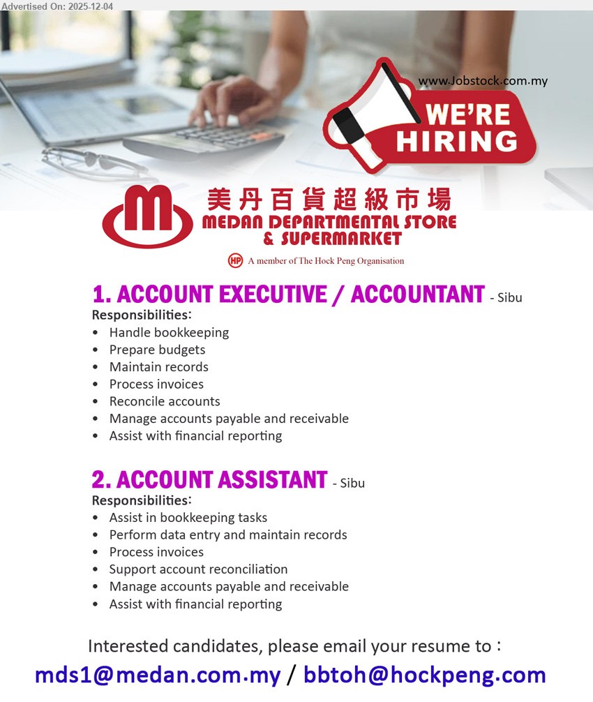 MEDAN DEPARTMENTAL STORE & SUPERMARKET 美丹百货超级市场 - 1. ACCOUNT EXECUTIVE / ACCOUNTANT (Sibu), handle bookkeeping, budgets, records, invoices; reconcile accounts; manage AP/AR; assist financial reporting in departmental store & supermarket.
2. ACCOUNT ASSISTANT (Sibu), support bookkeeping, data entry & records; process invoices; assist reconciliation, AP/AR & financial reporting in busy retail environment.
Email Resume