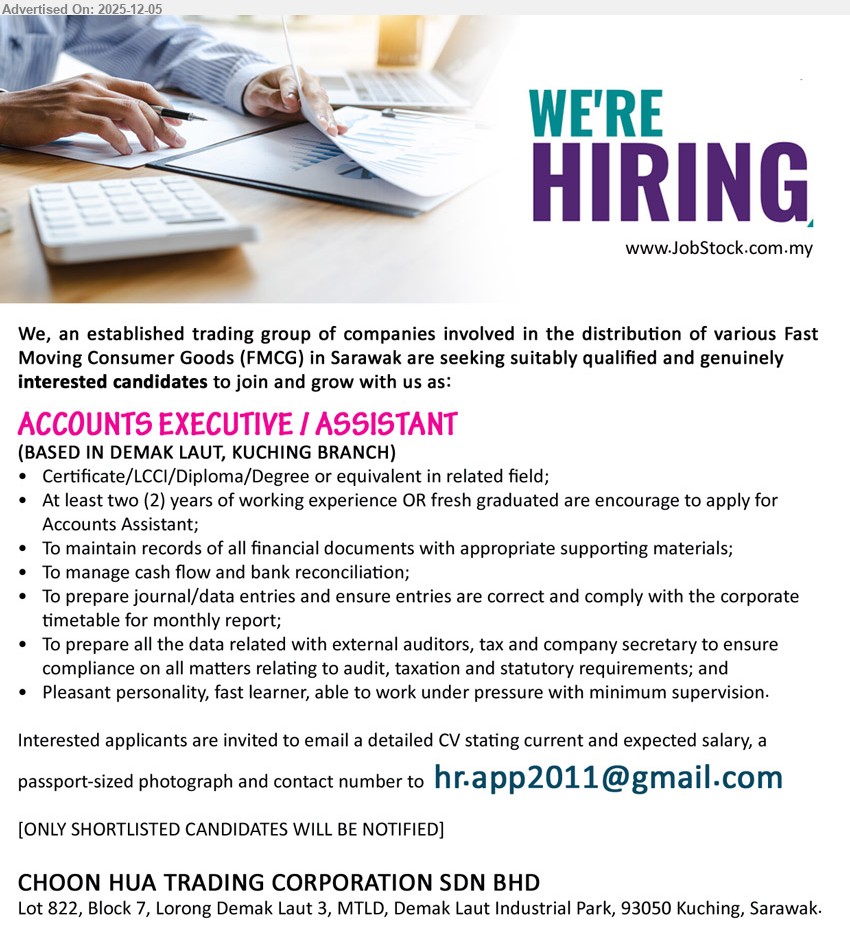 CHOON HUA TRADING CORPORATION SDN BHD - ACCOUNTS EXECUTIVE / ASSISTANT (Demak Laut, Kuching), Edu: Cert/LCCI/Diploma/Degree; Exp: ≥2 yrs or fresh grad (Assistant); maintain financial docs, cash flow & bank recon, journals; support audit/tax; fast learner, work under pressure.
Email Resume