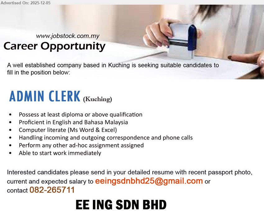 EE ING SDN BHD - ADMIN CLERK  (Kuching), at least diploma or above qualification, Handling incoming and outgoing correspondence and phone calls, Perform any other ad-hoc assignment assigned,...
Call 082-265711 Email resume.