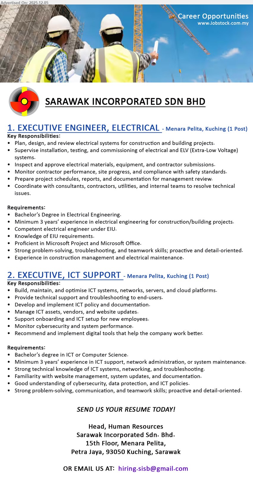 SARAWAK INCORPORATED SDN BHD - 1. EXECUTIVE ENGINEER, ELECTRICAL (Menara Pelita, Kuching, 1 post), Edu: Bachelor’s Electrical Eng; Exp: ≥3 yrs; plan/design electrical systems, supervise ELV works, inspect sites, prepare reports, use MS Project, EIU-competent.
2. EXECUTIVE, ICT SUPPORT (Menara Pelita, Kuching, 1 post), Edu: Bachelor’s in ICT/Computer Science; Exp: ≥3 yrs; manage networks/servers/cloud, user support, cybersecurity monitoring, website/ICT assets, proactive team player.
Email Resume