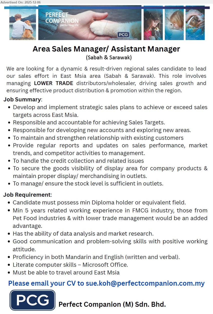 PERFECT COMPANION (M) SDN BHD - AREA SALES MANAGER / ASSISTANT MANAGER (Sabah & Sarawak), Edu: min Diploma; Exp: ≥5 yrs FMCG industry; plan/drive East Msia sales, Responsible for developing new accounts and exploring new areas, maintain and strengthen relationship with existing customers.
Email Resume
