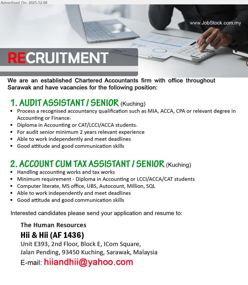 Hii & Hii (AF 1436) - 1. AUDIT ASSISTANT / SENIOR (Kuching), Edu: Degree Acc/Finance or MIA/ACCA/CPA; Diploma/LCCI/ACCA/CAT ok. Exp: Senior ≥2yrs. Resp: audit; independent, meet deadlines; good comms.
2. ACCOUNT CUM TAX ASSISTANT / SENIOR (Kuching), Edu: Diploma Accounting or LCCI/ACCA/CAT. Resp: accounting & tax; MS Office, UBS/Autocount/SQL; independent, meet deadlines; good comms.
Email Resume