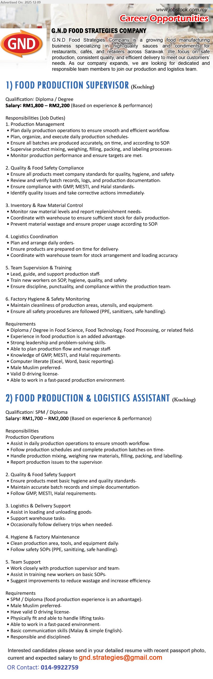 G.N.D FOOD STRATEGIES COMPANY - 1. FOOD PRODUCTION SUPERVISOR (Kuching), Salary RM1,800–2,200, Diploma/Degree Food/Science/Tech, lead daily production, SOP, quality & Halal compliance, supervise team, male Muslim, valid D license.
2. FOOD PRODUCTION & LOGISTICS ASSISTANT (Kuching), Salary RM1,700–2,000, SPM/Diploma, assist production & logistics, loading, warehouse, hygiene, male Muslim, valid D license, physically fit, fast-paced environment.
Call / WhatsApp Tel: 014-9922759, Email Resume.