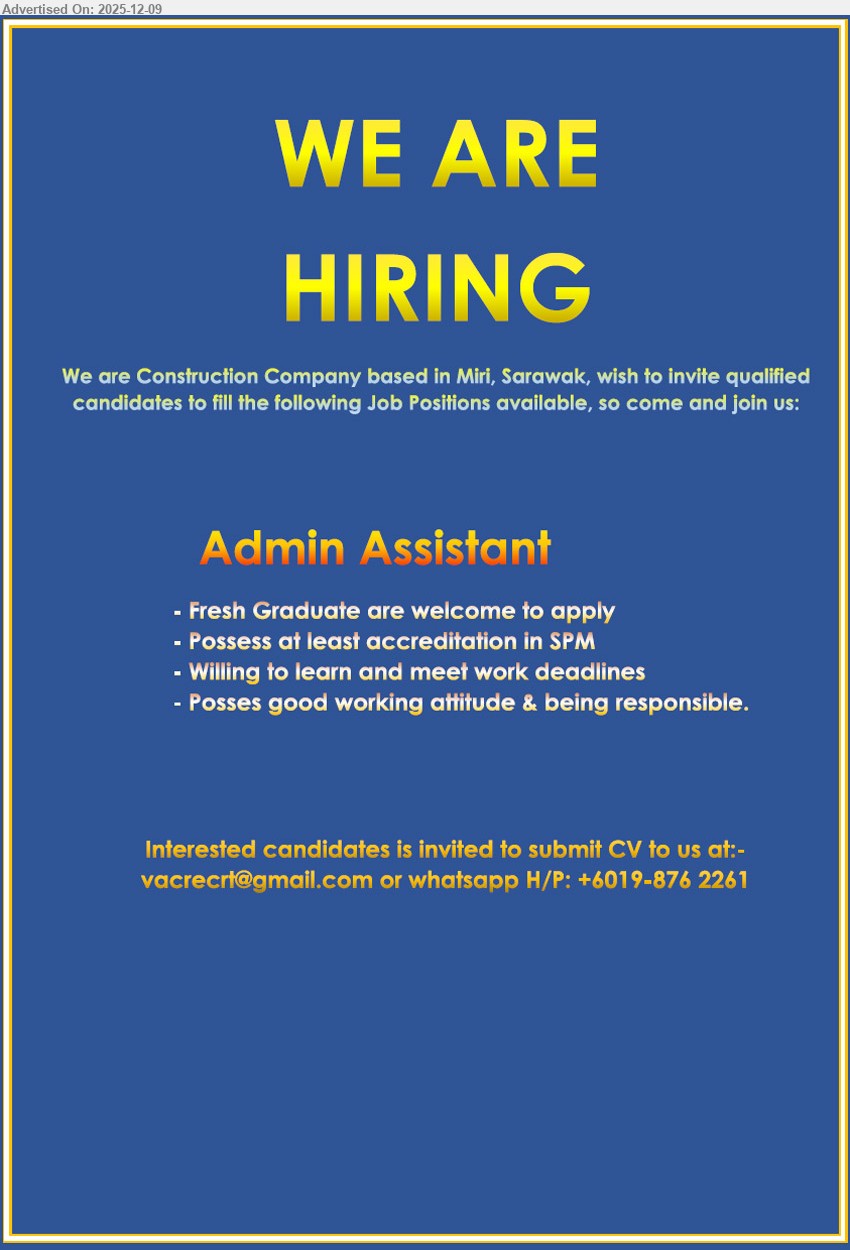 ADVERTISER (Construction Company) - ADMIN ASSISTANT (Miri, Sarawak), SPM, fresh grads welcome, handle admin duties, meet deadlines, willing to learn, good attitude, responsible.
Email Resume, whatsapp +6019-876 2261.