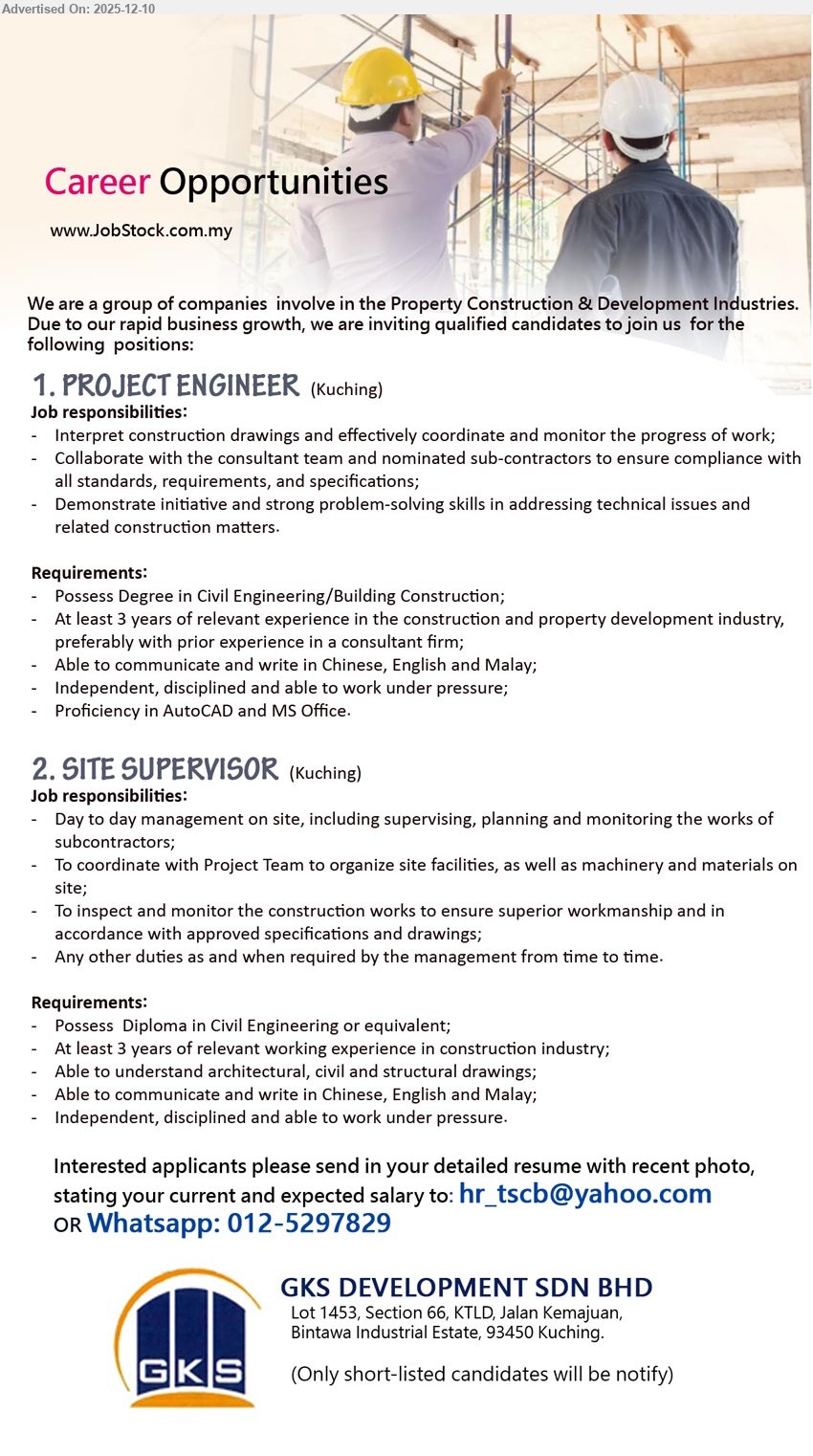 GKS DEVELOPMENT SDN BHD - 1. PROJECT ENGINEER (Kuching), Deg in Civil Eng/Building Const; 3 yrs construction/property dev exp; coord drawings, consultants, subcons; problem-solving; AutoCAD & MS Office; trilingual.
2. SITE SUPERVISOR (Kuching), Dip in Civil Eng or equiv; 3 yrs construction site exp; manage subcons, facilities, inspections; read drawings; trilingual; under pressure.
Whatsapp: 012-5297829 / Email Resume