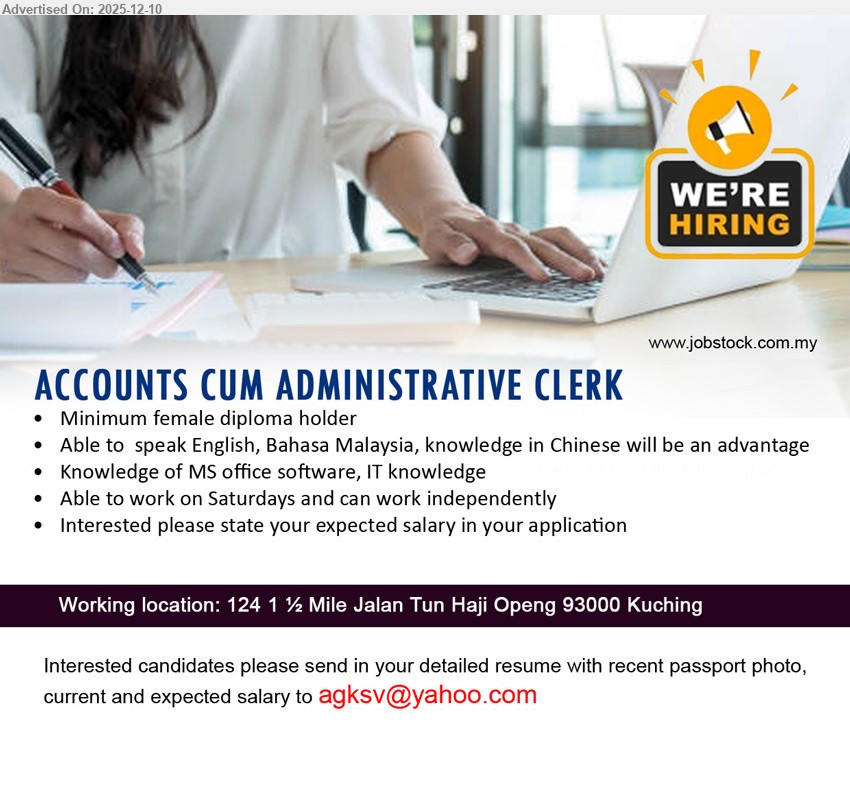 ADVERTISER - ACCOUNTS CUM ADMINISTRATIVE CLERK (Kuching), Min female Diploma; handle accounts & admin tasks, MS Office & IT savvy, work Sat, independent, English/BM, Chinese an advantage.
Email Resume