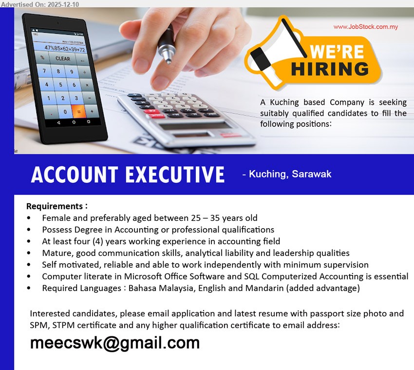 ADVERTISER - ACCOUNT EXECUTIVE (Kuching, Sarawak), Deg/prof qual in Accounting; ≥4 yrs accounting exp; female 25–35; handle accounting tasks, reports; independent, MS Office & SQL, BM/Eng/Mandarin.
Email Resume