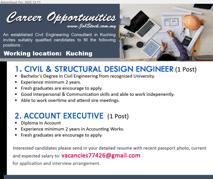 ADVERTISER (Civil Engineering Consultant) - 1. CIVIL & STRUCTURAL DESIGN ENGINEER (Kuching), 1 post, Bachelor’s in Civil Eng, min 2 yrs exp, design & site meetings, overtime, fresh grads encouraged, good communication skills.
2. ACCOUNT EXECUTIVE (Kuching), 1 post, Diploma in Account, min 2 yrs accounting exp, handle full accounting works, fresh grads encouraged.
Email Resume.