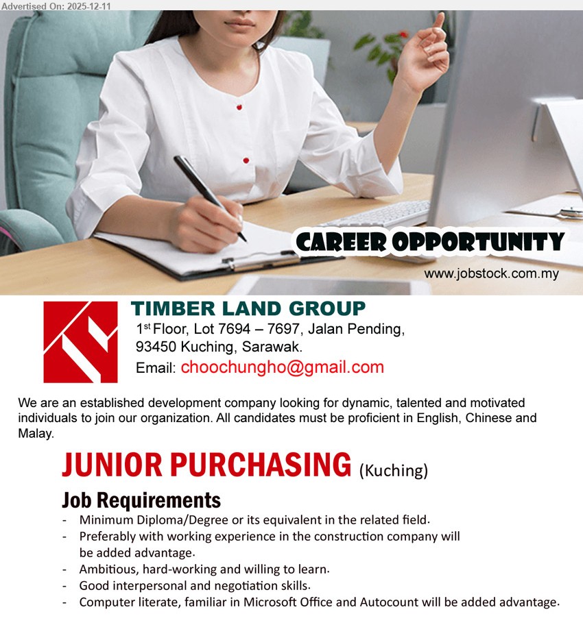 TIMBER LAND GROUP   - JUNIOR PURCHASING (Kuching), min Diploma/Degree related field, construction company exp advantage, ambitious & hardworking, strong negotiation/interpersonal skills, MS Office & Autocount, English/Chinese/Malay.
Email Resume.