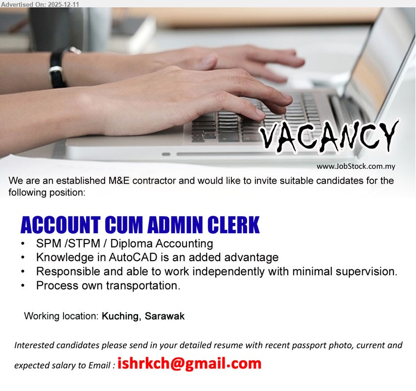 ADVERTISER (M&E Contractor) - ACCOUNT CUM ADMIN CLERK (Kuching, Sarawak), SPM/STPM/Diploma in Accounting, handle accounts & admin work, AutoCAD advantage, work independently with minimal supervision, possess own transport.
Email Resume.