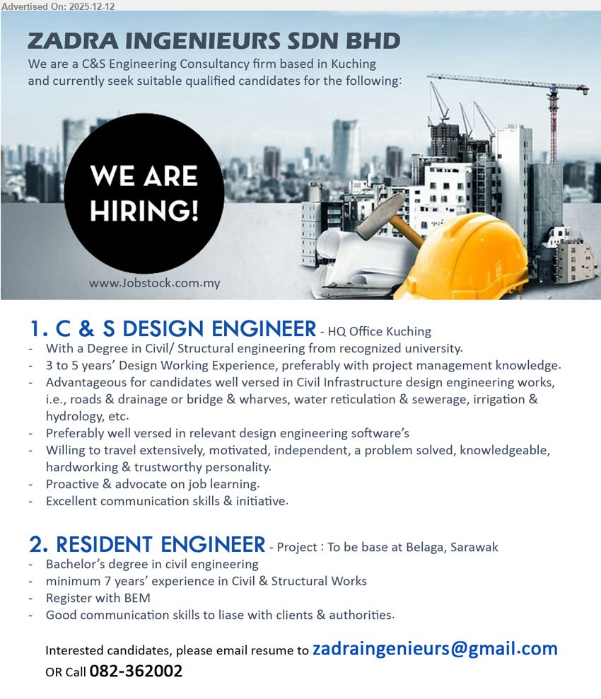 ZADRA INGENIEURS SDN BHD - 1. C & S DESIGN ENGINEER (HQ Office Kuching), Degree Civil/Structural; 3–5 yrs design; infra design (roads/drainage/bridges/water/sewer/irrigation); design software; travel; strong comms, proactive.
2. RESIDENT ENGINEER (Project base: Belaga, Sarawak), Bachelor Civil; min 7 yrs Civil & Structural works; BEM registered; liaise clients/authorities; good communication.
Call 082-362002 / Email Resume