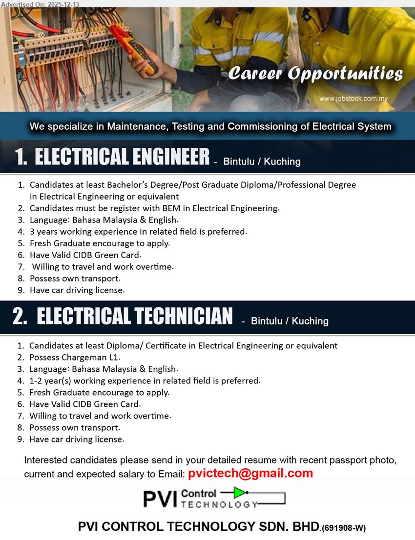 PVI CONTROL TECHNOLOGY SDN BHD - 1. ELECTRICAL ENGINEER (Bintulu / Kuching), Bachelor/PG Dip/Prof Degree (Electrical), 3 yrs exp pref (Fresh grad ok), Maintenance/Testing/Commissioning electrical system, BEM reg, CIDB Green Card, travel+OT, own transport & driving license, BM+EN
2. ELECTRICAL TECHNICIAN (Bintulu / Kuching), Diploma/Cert (Electrical), 1–2 yrs exp pref (Fresh grad ok), Maintenance/Testing/Commissioning electrical system, Chargeman L1, CIDB Green Card, travel+OT, own transport & driving license, BM+EN
Email Resume
