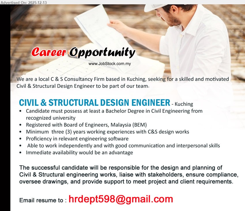 ADVERTISER (C & S Consultancy Firm) - CIVIL & STRUCTURAL DESIGN ENGINEER (Kuching), Bachelor Degree (Civil Eng), Min 3 yrs (C&S design), Design & plan C&S works, liaise stakeholders, ensure compliance, oversee drawings, support project/client needs; BEM reg, software proficient, independent + good comms, immediate avail advantage
Email Resume
