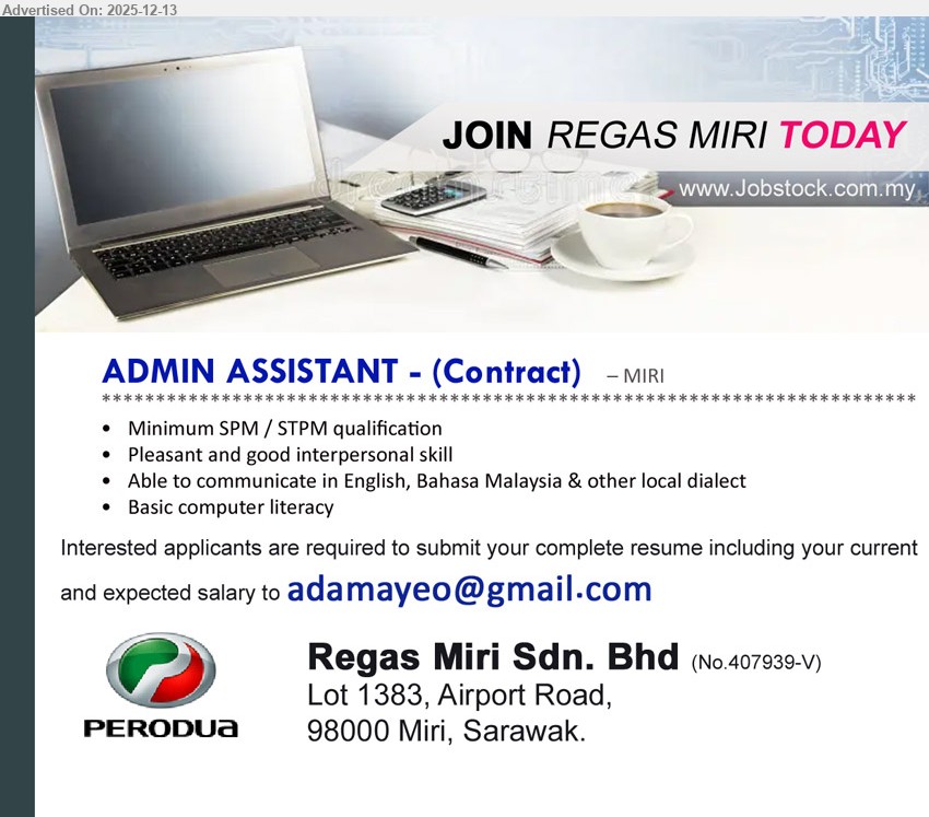REGAS MIRI SDN BHD - ADMIN ASSISTANT (CONTRACT) (Miri), Min SPM/STPM, exp not stated, assist basic admin support, pleasant/interpersonal skill, communicate EN & BM + local dialect, basic computer literacy
Email Resume