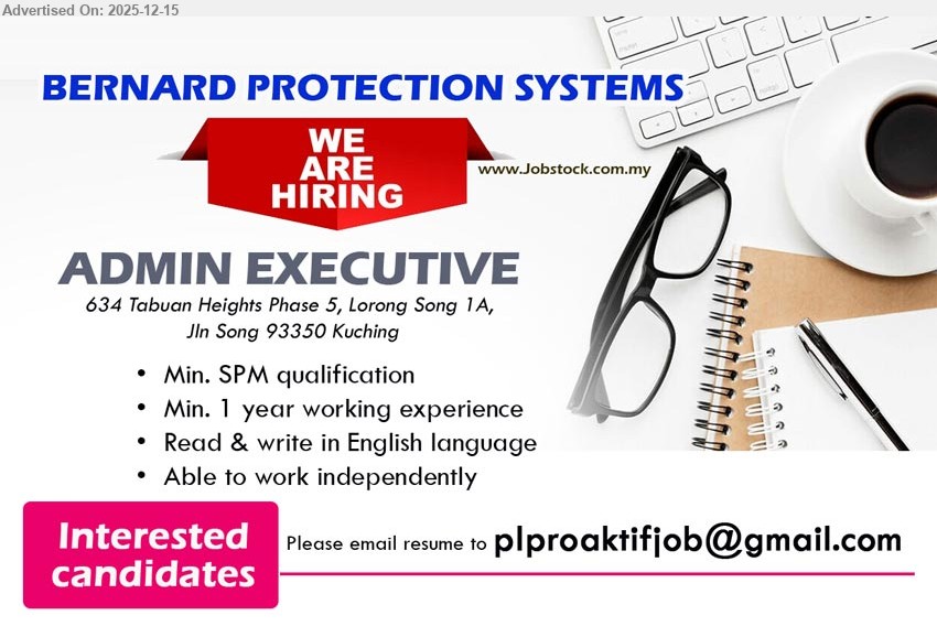 BERNARD PROTECTION SYSTEMS - ADMIN EXECUTIVE (Kuching), SPM, 1+ year exp., daily admin support & coordination, English read/write, work independently
Email Resume.