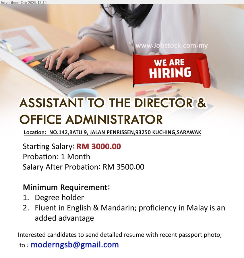 ADVERTISER - ASSISTANT TO THE DIRECTOR & OFFICE ADMINISTRATOR (Kuching), RM 3000 start; after 1-month probation RM 3500, Degree, exp n/a, assist Director + office admin; fluent English & Mandarin; Malay advantage.
Email Resume