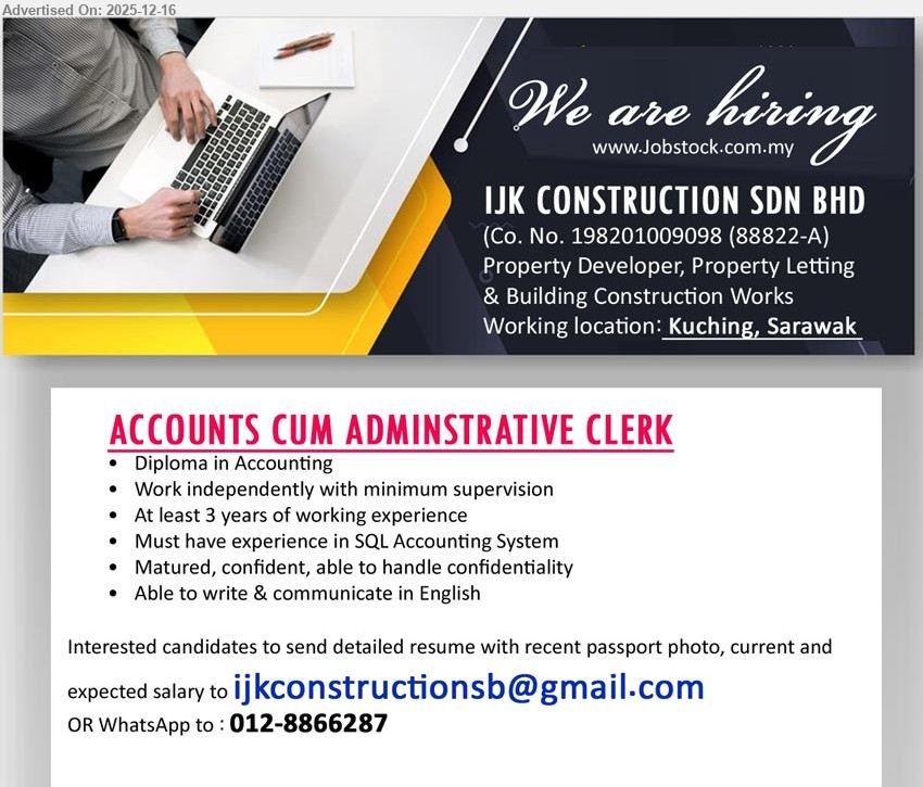 IJK CONSTRUCTION SDN BHD - ACCOUNTS CUM ADMINISTRATIVE CLERK (Kuching, Sarawak) — Diploma in Accounting; 3+ yrs exp; handle accounts + admin, work independently; must know SQL Accounting System, confidentiality, good English, matured/confident
Apply: WhatsApp 012-8866287 • Email Resume