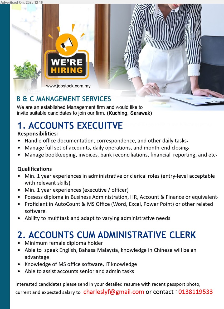 B & C MANAGEMENT SERVICES - 1. ACCOUNTS EXECUTIVE (Kuching, Sarawak) — Diploma (Biz Admin/HR/Account & Finance), 1+ yr exp; full set accounts, month-end closing, invoices/bank recon/reporting; AutoCount+MS Office, multitask
2. ACCOUNTS CUM ADMINISTRATIVE CLERK (Kuching, Sarawak) — Female Diploma holder; exp not stated; assist accounts senior + admin tasks; MS Office/IT, English & BM (Chinese advantage), supportive team player
Apply: Call/WhatsApp 0138119533 • Email Resume