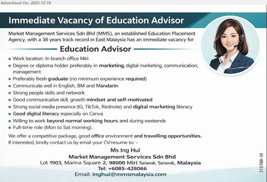 MARKET MANAGEMENT SERVICES SDN BHD - EDUCATION ADVISOR (Miri, Sarawak), Degree/Diploma (Marketing/Digital Mktg/Comm/Management), Fresh grad OK (no min exp), advise students/placements, social media & Canva, trilingual (Eng/BM/Mandarin), weekends/OT, travel opp.
Call/WhatsApp: +6085-428066 / Email Resume