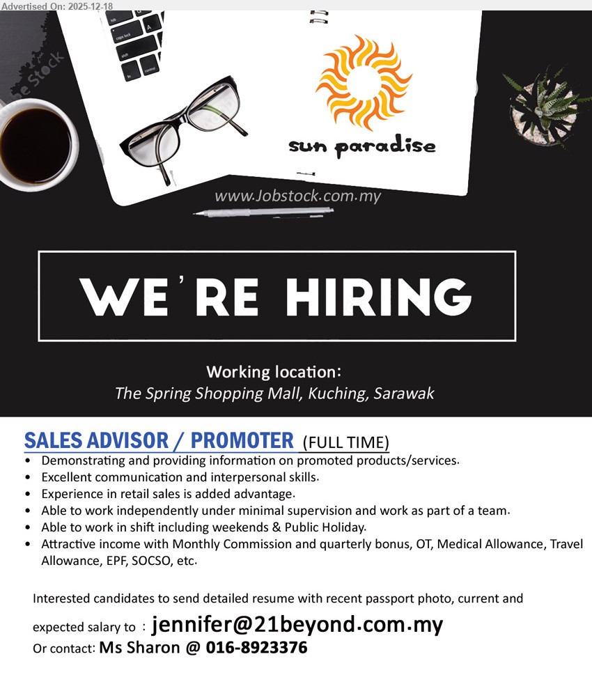 SUN PARADISE - SALES ADVISOR / PROMOTER (FULL TIME) (The Spring Shopping Mall, Kuching, Sarawak), Attractive income + monthly commission & quarterly bonus, Edu n/a, Exp: retail sales advantage, Promote/demo products & provide info; strong communication; work independently/team; shift incl. weekends & Public Holiday; OT/Medical/Travel + EPF/SOCSO.
Call/WhatsApp Tel: 016-8923376 | Email Resume