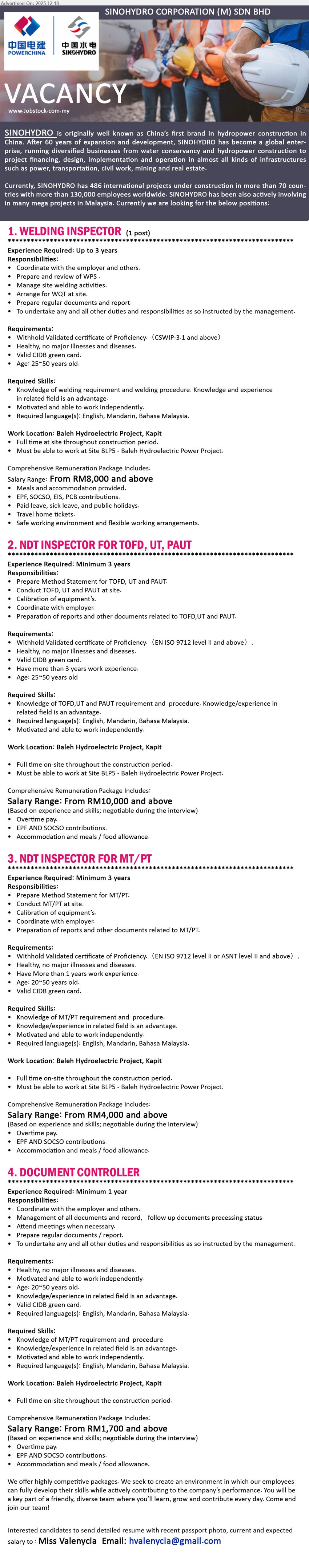 SINOHYDRO CORPORATION (M) SDN BHD - 1. WELDING INSPECTOR (Baleh Hydroelectric Project, Kapit), From RM8,000+, Cert: CSWIP 3.1+, Up to 3 yrs, Coordinate & manage site welding; review WPS; arrange WQT; reports. CIDB green card, age 25–50, meals+accom, tickets.
2. NDT INSPECTOR FOR TOFD/UT/PAUT (Baleh Hydroelectric Project, Kapit), From RM10,000+, Cert: EN ISO 9712 Level II+, Min 3 yrs, Method statement; conduct TOFD/UT/PAUT; equipment calibration; reports/docs. CIDB green card, age 25–50, OT+allowance, meals+accom.
3. NDT INSPECTOR FOR MT/PT (Baleh Hydroelectric Project, Kapit), From RM4,000+, Cert: EN ISO 9712 Level II / ASNT Level II+, Min 3 yrs, Method statement; perform MT/PT; calibrate tools; prepare reports. CIDB green card, on-site, languages: Eng/Mandarin/BM.
4. DOCUMENT CONTROLLER (Baleh Hydroelectric Project, Kapit), From RM1,700+, Edu n/a, Min 1 yr, Manage & track project documents/records; follow up status; meeting support; prepare reports. CIDB green card, age 20–50, on-site role.
Email Resume