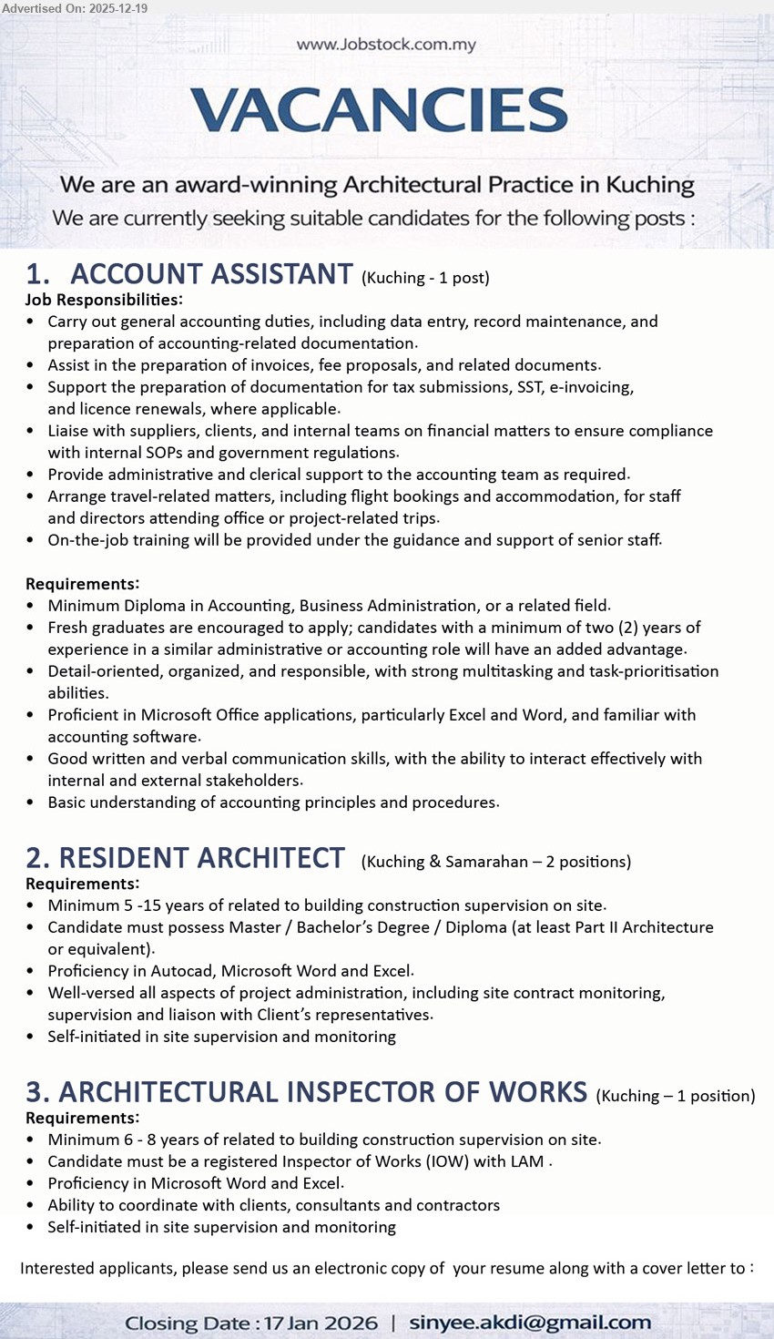ADVERTISER (Architectural Practice) - 1. ACCOUNT ASSISTANT (Kuching), Diploma (Accounting/Business), Fresh grad OK / 2 yrs adv., data entry, invoices, tax/SST/e-invoice docs, liaise suppliers/clients, admin & travel booking, OJT provided
2. RESIDENT ARCHITECT (Kuching & Samarahan), Master/Bachelor/Diploma (Part II Arch/equiv.), 5–15 yrs, site supervision, contract monitoring, project admin, liaise client reps, AutoCAD + Word/Excel, self-initiated
3. ARCHITECTURAL INSPECTOR OF WORKS (Kuching), Registered IOW (LAM), 6–8 yrs, site supervision/monitoring, coordinate clients/consultants/contractors, Word/Excel, self-initiated
Email Resume