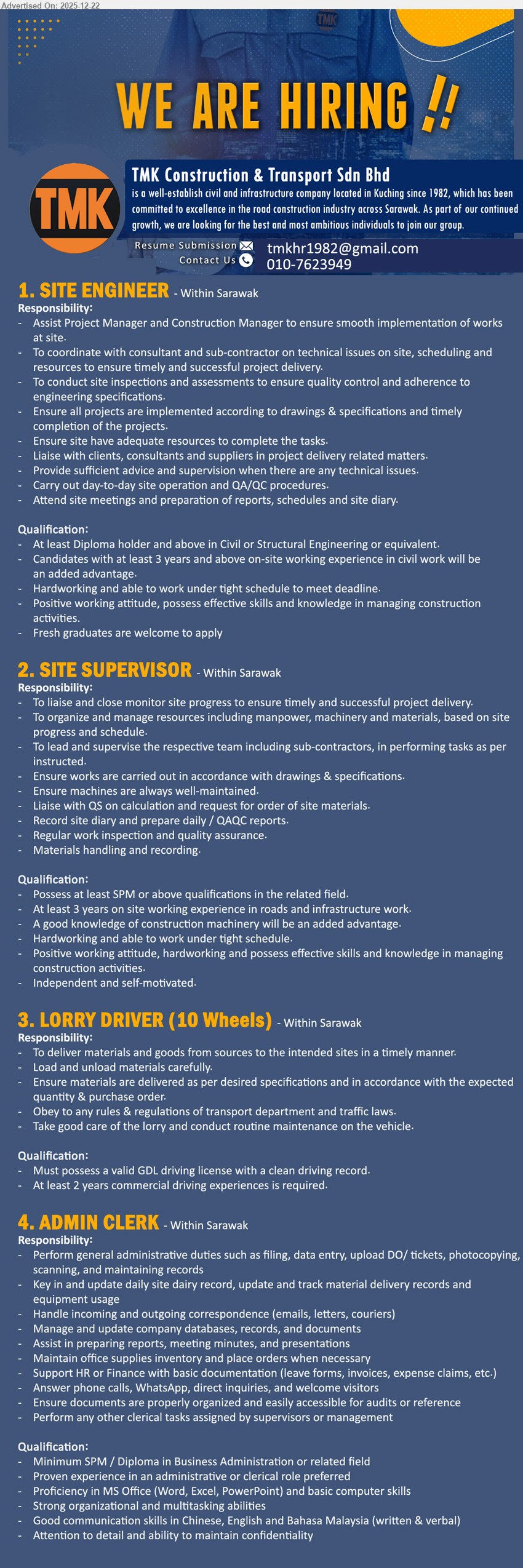 TMK CONSTRUCTION & TRANSPORT SDN BHD - 1. SITE ENGINEER (Within Sarawak), Diploma+ (Civil/Structural), 3+ yrs site exp (fresh grads ok), assist PM/CM, coord consultants/subcon, inspections, QA/QC, reports, tight deadlines
2. SITE SUPERVISOR (Within Sarawak), SPM+, 3+ yrs roads/infrastructure, monitor progress, manage manpower/machinery/materials, supervise teams, site diary & QAQC, liaise QS, self-motivated
3. LORRY DRIVER (10 WHEELS) (Within Sarawak), valid GDL, 2+ yrs commercial driving, deliver goods/materials, load/unload, follow traffic laws, routine lorry maintenance, safe/clean record
4. ADMIN CLERK (Within Sarawak), Min SPM/Diploma (Biz Admin), admin exp preferred, filing/data entry/DO, emails & reports, inventory, support HR/Finance, MS Office, Chinese+English+BM, confidential
Call/WhatsApp: 010-7623949  |  Email Resume