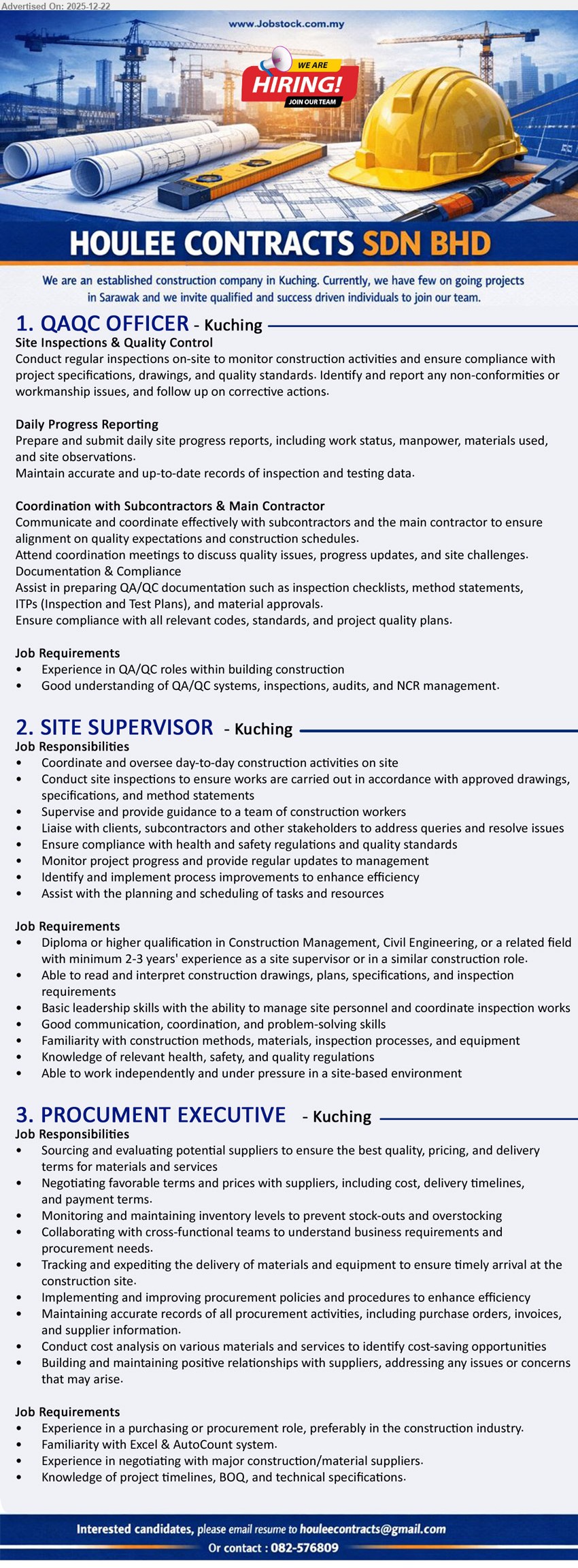 HOULEE CONTRACTS SDN BHD - 1. QAQC OFFICER (Kuching), Experience in QA/QC (building construction), site inspections & quality control, prepare daily progress reports, handle NCR/audits, QA/QC docs (ITP/checklists/method statements), coordinate with subcon & main contractor
2. SITE SUPERVISOR (Kuching), Diploma+ (Construction/Civil/related), 2-3 yrs exp, oversee daily site works, inspections per drawings/specs, supervise workers, liaise stakeholders, HSE & quality compliance, progress updates, planning/scheduling under pressure
3. PROCUREMENT EXECUTIVE (Kuching), Purchasing/procurement exp (construction pref), Excel & AutoCount, source/compare suppliers, negotiate price/terms, manage inventory & POs/invoices, expedite deliveries, cost analysis, BOQ/timeline knowledge, supplier relationship mgmt
Call/WhatsApp: 082-576809  |  Email Resume