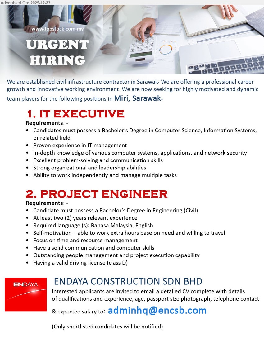 ENDAYA CONSTRUCTION SDN BHD - 1. IT EXECUTIVE (Miri, Sarawak), Degree (Computer Science/IS/related), Exp in IT management, Manage IT systems/apps & network security, strong problem-solving/communication, lead team, multitask independent.
2. PROJECT ENGINEER (Miri, Sarawak), Degree (Civil Eng.), Min 2 yrs exp, Execute/coordinate site projects, time & resource mgmt, BM/English, travel/overtime, people mgmt, Class D driving license.
Apply: Email Resume