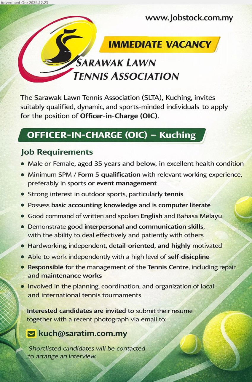SARAWAK LAWN TENNIS ASSOCIATION - OFFICER-IN-CHARGE (OIC) (Kuching), SPM/Form 5, relevant exp (sports/event mgmt pref.), manage Tennis Centre ops + repair/maintenance, plan & coordinate tennis tournaments, basic accounting/IT, BM+English, ≤35, self-disciplined.
Apply: Email Resume