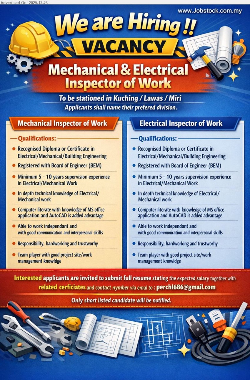 ADVERTISER - 1. MECHANICAL INSPECTOR OF WORK (Kuching / Lawas / Miri), Diploma/Cert (Electrical/Mechanical/Building Eng.), 5–10 yrs, supervise project/site works, strong technical knowledge, MS Office/AutoCAD+, independent, good communication, trustworthy team player.
2. ELECTRICAL INSPECTOR OF WORK (Kuching / Lawas / Miri), Diploma/Cert (Electrical/Mechanical/Building Eng.), 5–10 yrs, supervise project/site works, strong technical knowledge, MS Office/AutoCAD+, independent, good communication, hardworking team player.
Email Resume