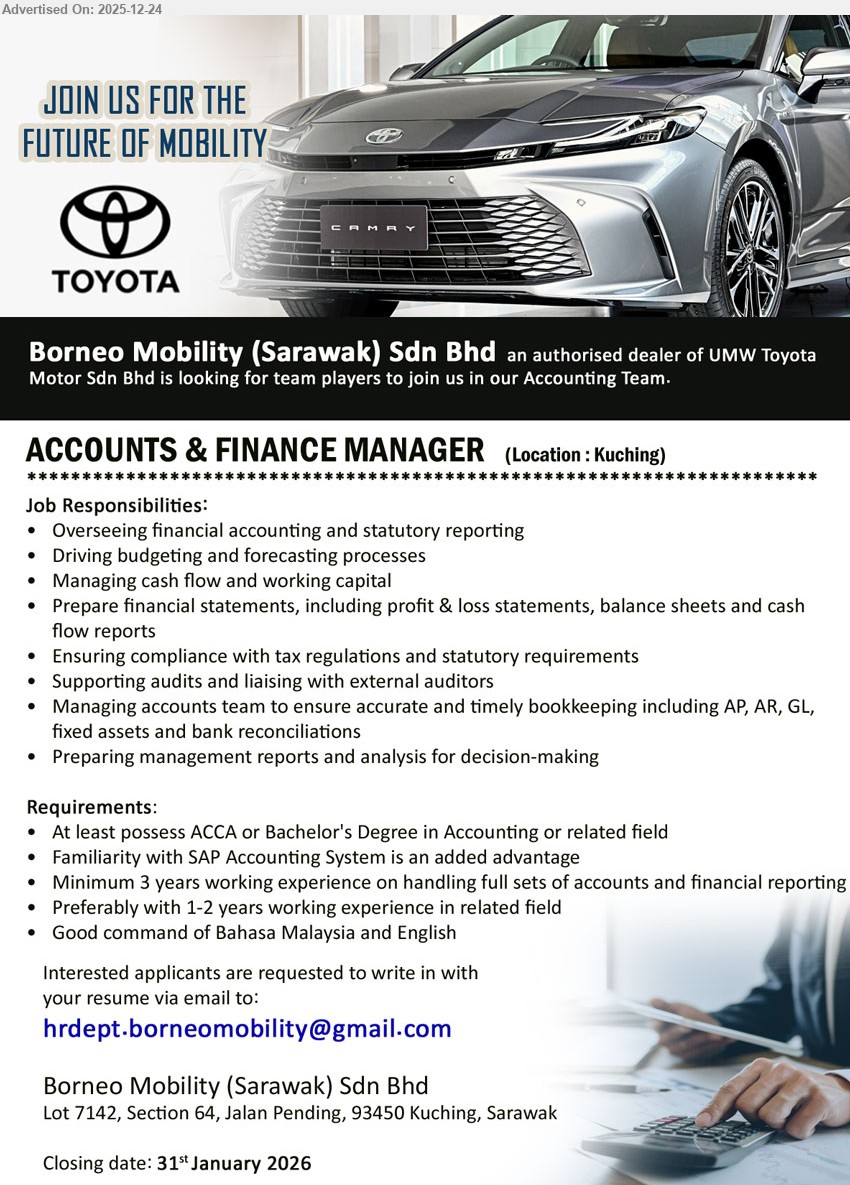 BORNEO MOBILITY (SARAWAK) SDN BHD - ACCOUNTS & FINANCE MANAGER (Kuching), Bachelor’s/ACCA (Accounting/related), Min 3 yrs exp (full set a/c & reporting), oversee financial accounting/statutory reporting, budget & forecast, cashflow/working capital, prepare FS (P&L/BS/CF), tax compliance, liaise auditors, lead AP/AR/GL/FA/bank recon, mgmt reports & analysis; SAP advantage, Bahasa Malaysia + English, Closing: 31 Jan 2026
Email Resume