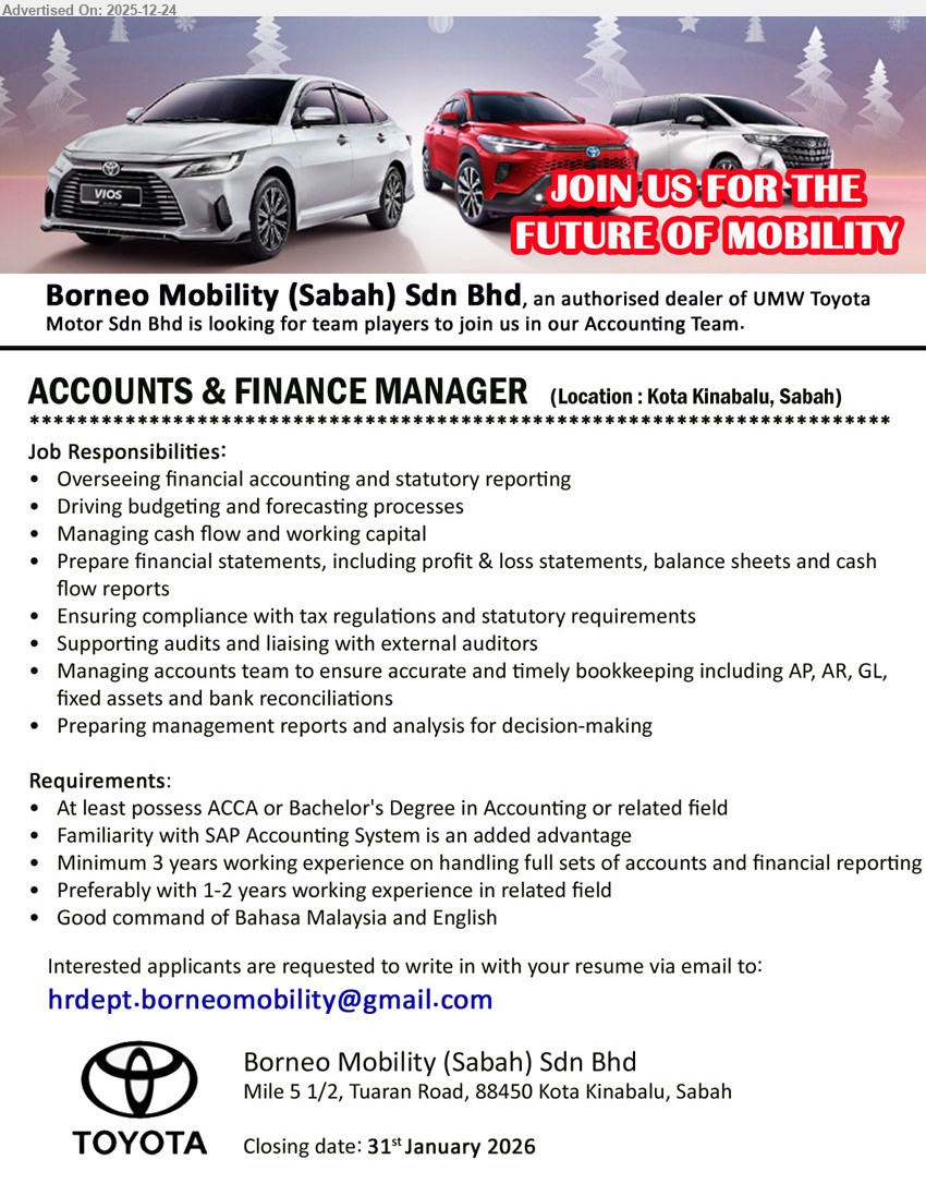 BORNEO MOBILITY (SABAH) SDN BHD - ACCOUNTS & FINANCE MANAGER (Kota Kinabalu, Sabah) , Bachelor’s/ACCA (Accounting/related), Min 3 yrs exp (full set a/c & reporting), oversee financial accounting & statutory reporting, drive budgeting/forecasting, manage cashflow/working capital, prepare FS (P&L/BS/CF), tax compliance, liaise auditors, lead AP/AR/GL/FA/bank recon, mgmt reports & analysis; SAP advantage, Bahasa Malaysia + English, Closing: 31 Jan 2026
Email Resume
