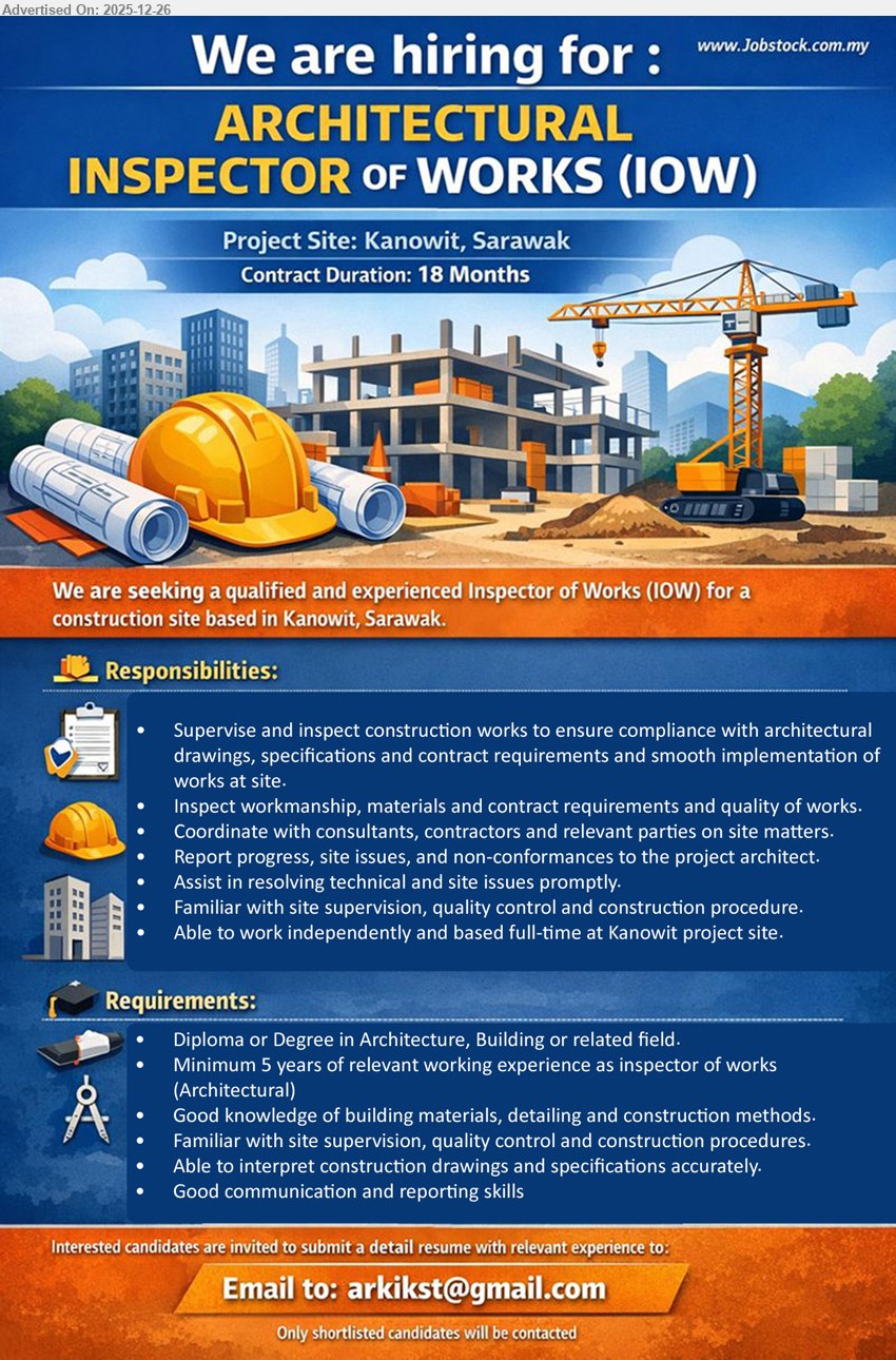 ADVERTISER - ARCHITECTURAL INSPECTOR OF WORKS (IOW) (Kanowit, Sarawak), Diploma/Degree (Architecture/Building), Min 5 yrs exp, supervise & inspect site works/QC/materials, coordinate parties, report non-conformance, full-time site-based, 18-month contract
Email Resume